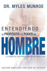 Title: Entendiendo el Proposito y el Poder de los Hombres, Author: Myles Munroe