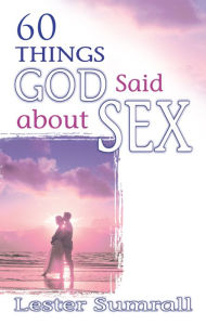 Title: 60 Things God Said About Sex, Author: Lester Sumrall