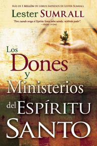 Title: Los dones y ministerios del Espíritu Santo, Author: Lester Sumrall