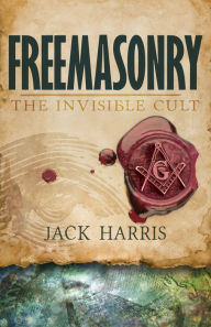 Title: Freemasonry: The Invisible Cult, Author: Jack Harris