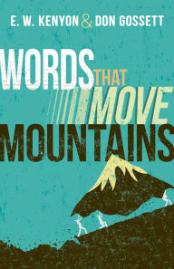 Title: Words That Move Mountains, Author: E. W. Kenyon