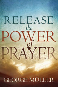Title: Release the Power of Prayer, Author: George Muller