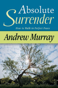 Title: Absolute Surrender: How to Walk in Perfect Peace, Author: Andrew Murray