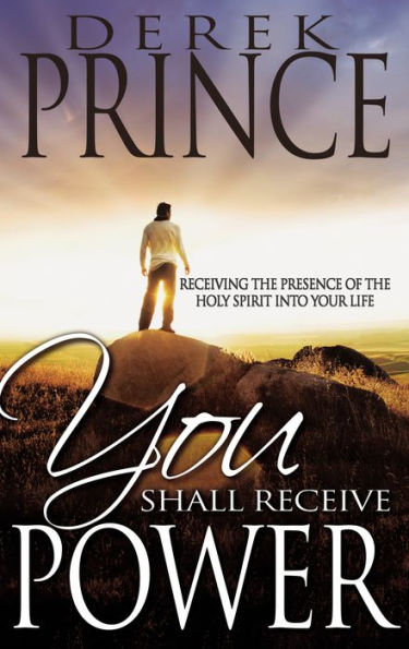 You Shall Receive Power: Receiving the Presence of the Holy Spirit into Your Life