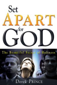 Title: Set Apart for God: The Beautiful Secret of Holiness, Author: Derek Prince