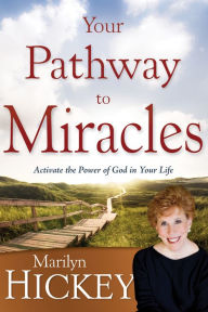 Title: Your Pathway to Miracles: Activate the Power of God in Your Life, Author: Marilyn Hickey