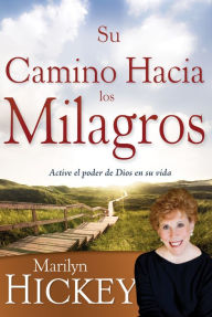 Title: Su camino hacia los milagros, Author: Marilyn Hickey