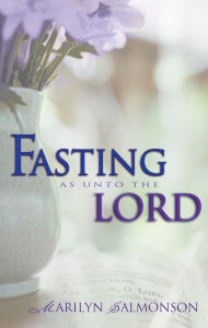 Title: Fasting As Unto The Lord, Author: Marilyn Salmonson