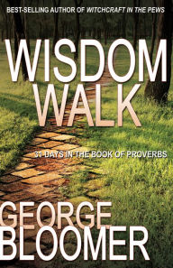 Title: Wisdom Walk: 31 Days in the Book of Proverbs, Author: George Bloomer