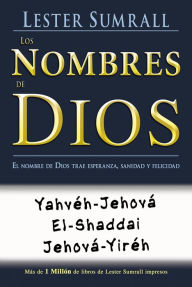 Title: Los nombres de Dios: El nombre de Dios trae esperanza, sanidad y felicidad, Author: Lester Sumrall