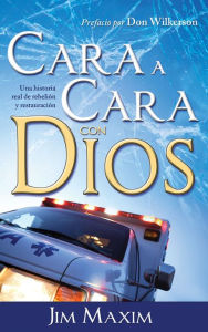 Title: Cara a Cara con Dios: Una historia real de rebelion y restauracion, Author: Jim Maxim