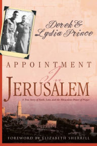 Title: Appointment in Jerusalem: A True Story of Faith, Love, and the Miraculous Power of Prayer (Revised, Updated), Author: Derek Prince