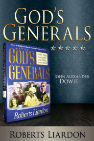 Title: God's Generals: John Alexander Dowie, Author: Roberts Liardon