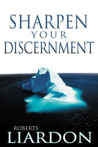 Title: Sharpen Your Discernment, Author: Roberts Liardon