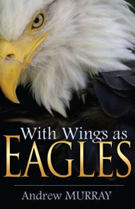 Title: With Wings as Eagles, Author: Andrew Murray