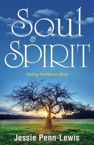 Title: Soul and Spirit: Finding Freedom in Christ, Author: Jessie Penn-Lewis