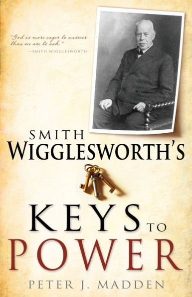 Smith Wigglesworth's Keys to Power