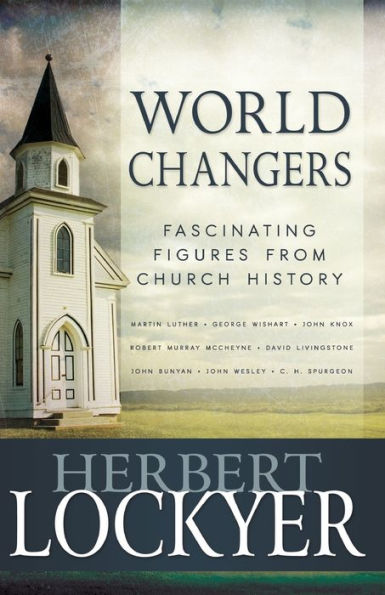 World Changers: Fascinating Figures from Church History