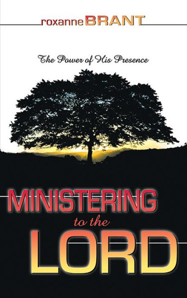 Ministering to the Lord: The Power of His Presence