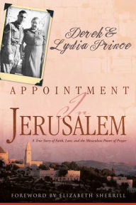 Title: Appointment in Jerusalem: A True Story of Faith, Love, and the Miraculous Power of Prayer, Author: Derek Prince