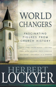 Title: World Changers: Fascinating Figures from Church History, Author: Herbert Lockyer