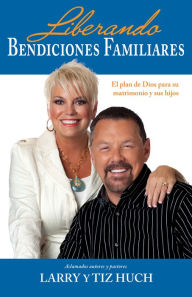 Title: Liberando bendiciones familiares: El plan de Dios para su matrimonio y sus hijos, Author: Larry Huch