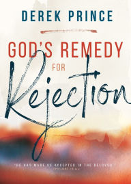 Title: God's Remedy for Rejection, Author: Derek Prince