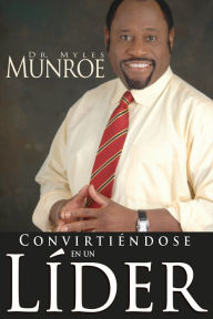 Title: Convirtiéndose en un líder, Author: Myles Munroe