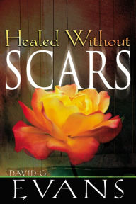 Title: Healed Without Scars, Author: David G. Evans