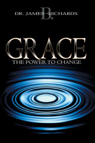 Title: Grace: The Power to Change, Author: James B. Richards