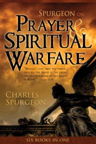 Spurgeon On Prayer Spiritual Warfare 6 In 1 Anthology Spurgeon On Prayer Spiritual Warfare 6 In 1 Anthology
