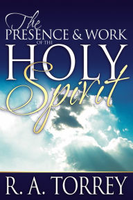 Title: The Presence and Work of the Holy Spirit, Author: R.  A. Torrey