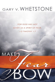 Title: Make Fear Bow, Author: Gary V. Whetstone