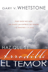 Title: Haz que se arrodille el temor, Author: Gary V. Whetstone