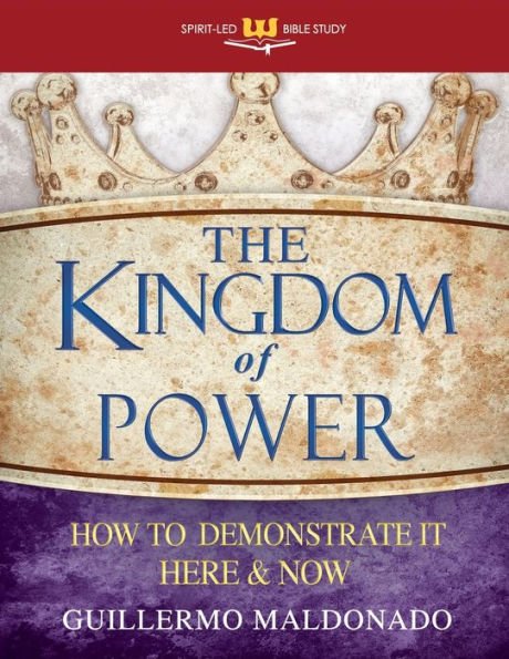 Kingdom of Power: How to Demonstrate It Here and Now (Stand Alone Workbook)
