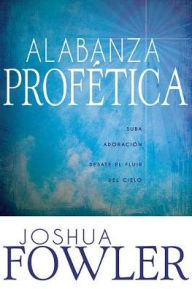 Title: Alabanza Profetica, Author: Joshua Fowler