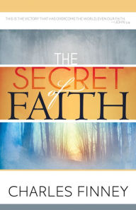 Title: The Secret of Faith, Author: Charles G. Finney