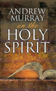 Title: Andrew Murray on the Holy Spirit, Author: Andrew Murray