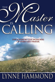 Title: The Master Is Calling: Discovering the Wonders of Spirit-Led Prayer, Author: Lynne Hammond