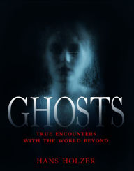 Title: Ghosts: True Encounters with the World Beyond, Author: Hans Holzer