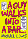 A Guy Walks into a Bar...: 501 Bar Jokes, Stories, Anecdotes, Quips, Quotes, Riddles, and Wisecracks