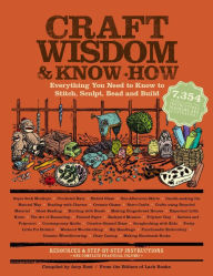 Title: Craft Wisdom & Know-How: Everything You Need to Stitch, Sculpt, Bead and Build, Author: Editors of Lark Books