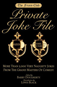 Title: Friars Club Private Joke File: More Than 2,000 Very Naughty Jokes from the Grand Masters of Comedy, Author: Barry Dougherty