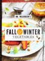 Mr. Wilkinson's Fall and Winter Vegetables: A Cookbook to Celebrate the Garden