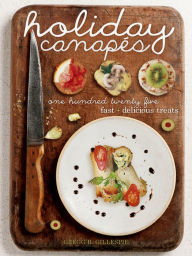 Title: Holiday Canapés: 125 Fast and Delicious Treats!, Author: Gregg R. Gillespie