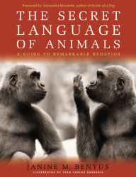 Title: Secret Language of Animals: A Guide to Remarkable Behavior, Author: Janine M. Benyus