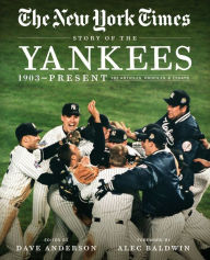 Title: New York Times Story of the Yankees: 382 Articles, Profiles and Essays from 1903 to Present, Author: The New York Times