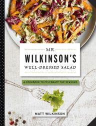 Title: Mr. Wilkinson's Well-Dressed Salads, Author: Matt Wilkinson