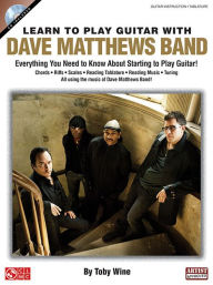 Title: Learn to Play Guitar with Dave Matthews Band: Everything You Need to Know About Starting to Play Guitar!, Author: Toby Wine