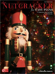 Title: The Nutcracker for Easy Piano: 12 Selections from the Ballet by Tchaikovsky, Author: Pyotr Il'yich Tchaikovsky